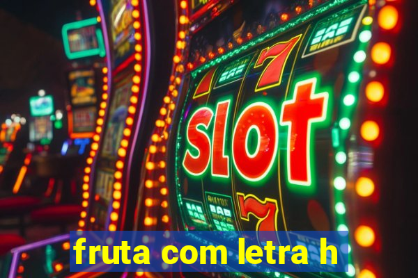 fruta com letra h